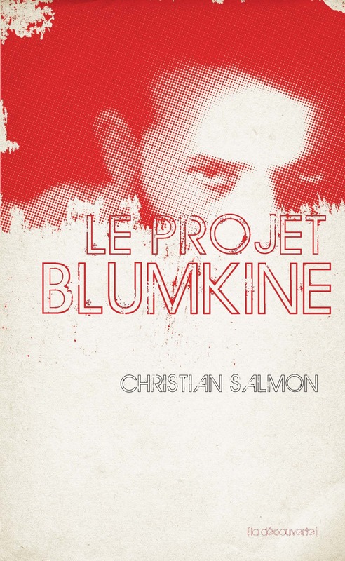 Couverture. Éditions La Découverte. Le projet Blumkine, par Christian Salmon. 2017-08-31